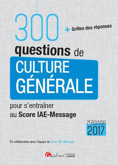 300 questions de culture générale pour s’entraîner au Score IAE-Message 2017